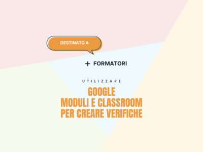 Utilizzare Google Moduli e Classroom per creare verifiche – Formatori