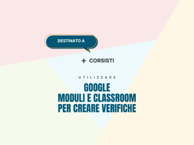 Utilizzare Google Moduli e Classroom per creare verifiche – Corsisti