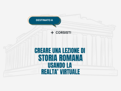 Creare una lezione sulla storia romana usando la realtà virtuale – Corsisti