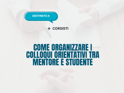 Come organizzare i colloqui orientativi tra mentore e studente – Corsisti