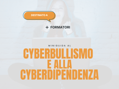 Miniguida al Cyberbullismo e alla Cyberdipendenza – Formatori