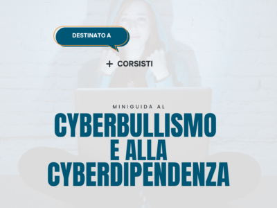 Miniguida al Cyberbullismo e alla Cyberdipendenza – Corsisti